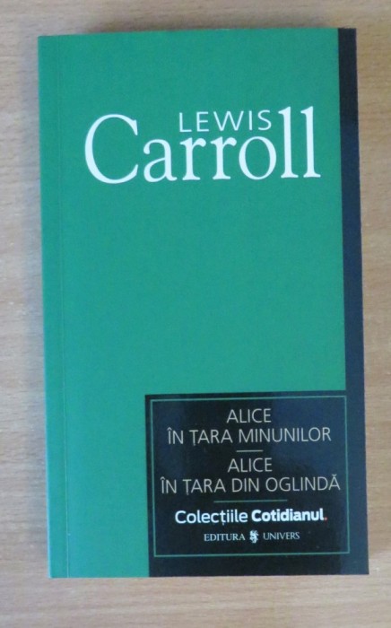 Alice in Tara Minunilor. Alice in Tara din Oglinda - Lewis Carroll