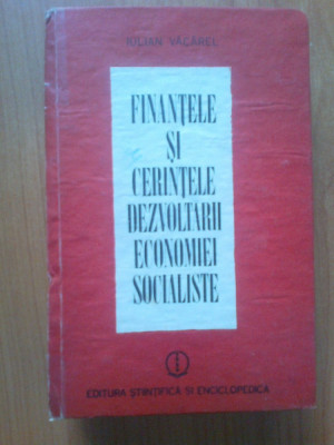 d10 Finantele si cerintele dezvoltarii economiei socialiste iulian Vacarel foto