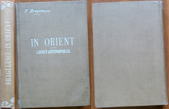 P. Dragulescu, In Orient, Constantinopolul si imprejurimile sale, Pitesti,1899