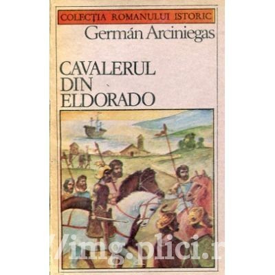 German Arciniegas - Cavalerul din Eldorado foto