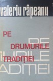 PE DRUMURILE TRADITIEI - Valeriu Rapeanu