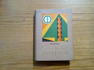 SPECTACOLUL NUNTILOR Monografie Folclorica - Ioan Mentoiu - 1969, 638 p. foto