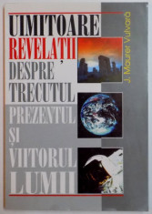 UIMITOARE REVELATII DESPRE TRECUTUL , PREZENTUL SI VIITORUL OMENIRII de J. MAURER VULVARA , 1999 foto