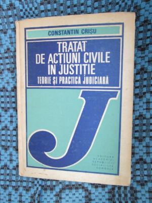 C. CRISU - TRATAT DE ACTIUNI CIVILE IN JUSTITIE. TEORIE SI PRACTICA JUDICIARA foto