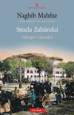 Strada Zaharului. Trilogia Cairoului 3 - de Naghib Mahfuz foto