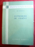 Gh.Petrescu - Cutremure de Pamant 1959 Ed. Soc.Stiinte Matematice si Fizice 1959