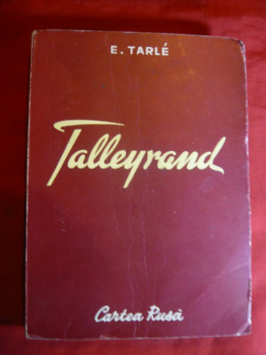 E.Tarle - Talleyrand 1950 Ed. Cartea Rusa foto