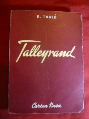 E.Tarle - Talleyrand 1950 Ed. Cartea Rusa foto