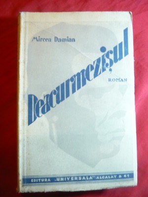 100. Mircea Damian - De-a Curmezisul - Prima Ed. 1935 Ed. Universala Alcalay , numerotata , 282 pag. foto
