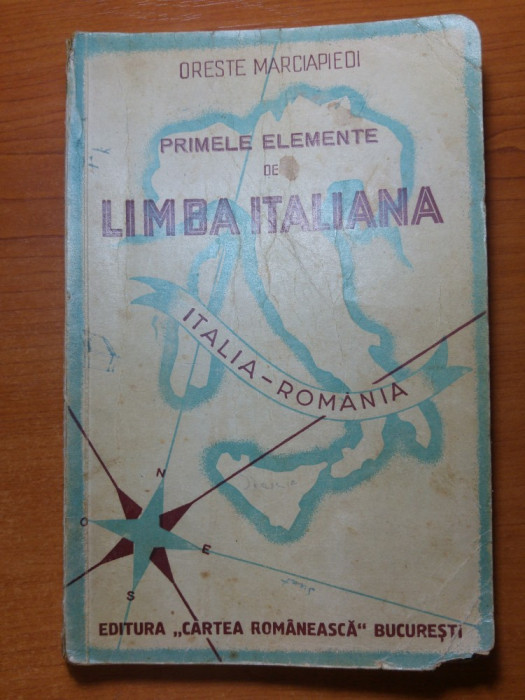 PRIMELE ELEMENTE DE LIMBA ITALIANA - ORESTE MARCIAPIEDI din anul 1923