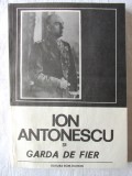 &quot;ION ANTONESCU SI GARDA DE FIER&quot;, Editie ingrijita de S. Duicu, 1991