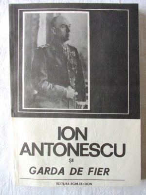 &amp;quot;ION ANTONESCU SI GARDA DE FIER&amp;quot;, Editie ingrijita de S. Duicu, 1991 foto