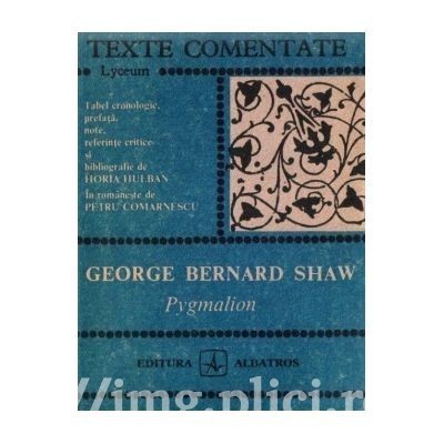 George Bernard Shaw - Pygmalion (texte comentate) foto