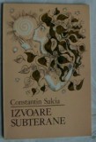 Cumpara ieftin CONSTANTIN SALCIA - IZVOARE SUBTERANE (VERSURI, ultimul volum antum - 1984)