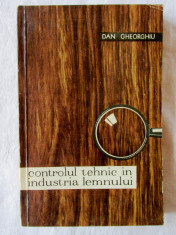 CONTROLUL TEHNIC IN INDUSTRIA LEMNULUI, Dan Gheorghiu, 1961. Tiraj 1640 exempl. foto