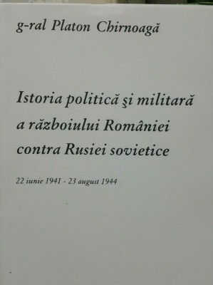 PLATON CHIRNOAGA ISTORIA POLITICA ȘI MILITARA A RĂZBOIULUI ROMANIEI CONTRA RUSIEI SOVIETICE 22 IUNIE 1941 - 23 AUGUST 1944 MISCAREA LEGIONARA LEGIONAR foto