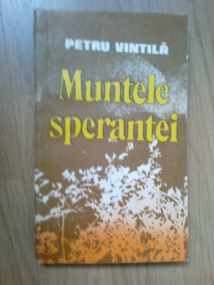 n5 PETRU VINTILA - Muntele sperantei - volumul 1 foto