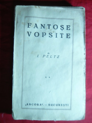 I.Peltz - Fantose Vopsite - Prima Ed. 1924 - Nuvele -Ed. Ancora , 319 pag. foto