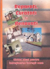 REPARATI, CURATATI SI RENOVATI (GHIDUL IDEAL PENTRU INTRETINEREA INTREGII CASE) foto