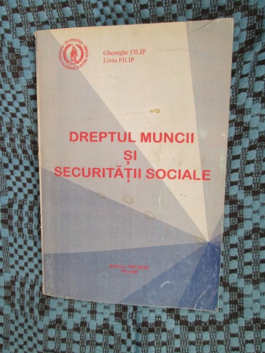 Gheorghe FILIP / Liviu FILIP - DREPTUL MUNCII SI SECURITATII SOCIALE (1994)