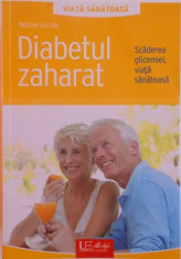 DIABETUL ZAHARAT , SCADEREA GLICEMIEI , VIATA SANATOASA de NICOLE LUCKE , 2010 foto