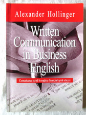 WRITTEN COMMUNICATION IN BUSINESS ENGLISH, Alexander Hollinger, 2005. Carte noua foto