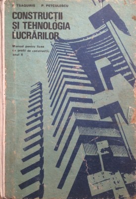 CONSTRUCTII SI TEHNOLOGIA LUCRARILOR - F. Tsaquiris, P. Petculescu foto