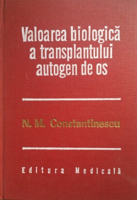 VALOAREA BIOLOGICA A TRANSPLANTULUI AUTOGEN DE OS - N. M. Constantinescu foto