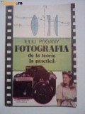 Cumpara ieftin FOTOGRAFIA DE LA TEORIE LA PRACTICA-IULIUPOGANY 1987