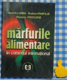 Marfurile alimentare in comertul international Dumitru Dima Rodica Pamfie Roxana