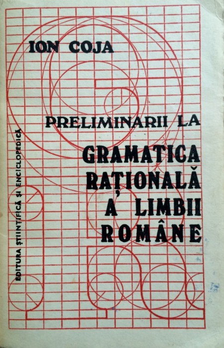 PRELIMINARII LA GRAMATICA RATIONALA A LIMBII ROMANE - Ion Coja PRELIMINARII LA GRAMATICA RATIONALA A LIMBII ROMANE - Ion Coja