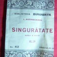 I.Agarbiceanu - Singuratate -interbelica Colectia Dimineata 42-Nuvele si Schite