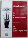 Cumpara ieftin DANIEL VORONA-EU TU SI BUNUL DUMNEZEU/poeme, ro-eng 2006/dedicatie pt TUDOR TOPA