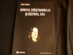 SPIRITUL CRESTINISMULUI SI DESTINUL SAU=G.W.HEGEL- foto