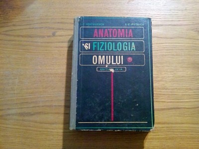 ANATOMIA SI FIZIOLOGIA OMULUI - I. C. Voiculescu, I. C. Petriciu - 1971, 895p. foto