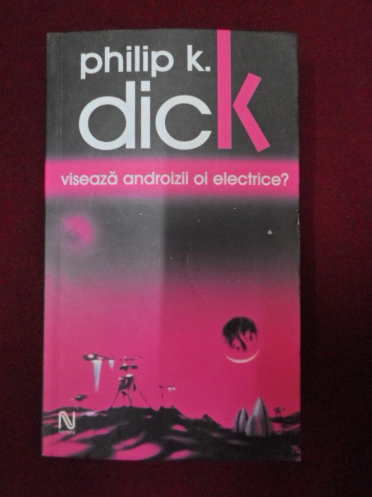 Philip K. Dick - Viseaza androizii oi electrice? - 519911 | arhiva Okazii.ro