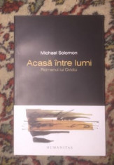 Acasa intre lumi : Romanul lui Ovidiu / Michael Solomon foto