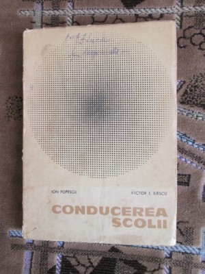 Ion POPESCU / Victor ILIESCU - CONDUCEREA SCOLII (1969 - 259 pag.) foto