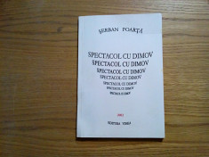 SPECTACOL CU DIMOV - Serban Foarta - Editura Vinea, 2002, 63 p.; tiraj: 501 ex. foto