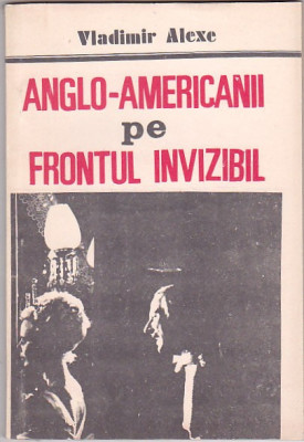 VLADIMIR ALEXE - ANGLO-AMERICANII PE FRONTUL INVIZIBIL foto