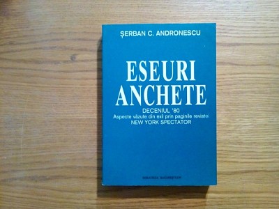 ESEURI ANCHETE Deceniul`80 - Aspecte Vazute din Exil prin Paginile Revistei NEW YORK SPECTATOR - Serban C. Andronescu - Editura Semne, 2001, 620 p. foto