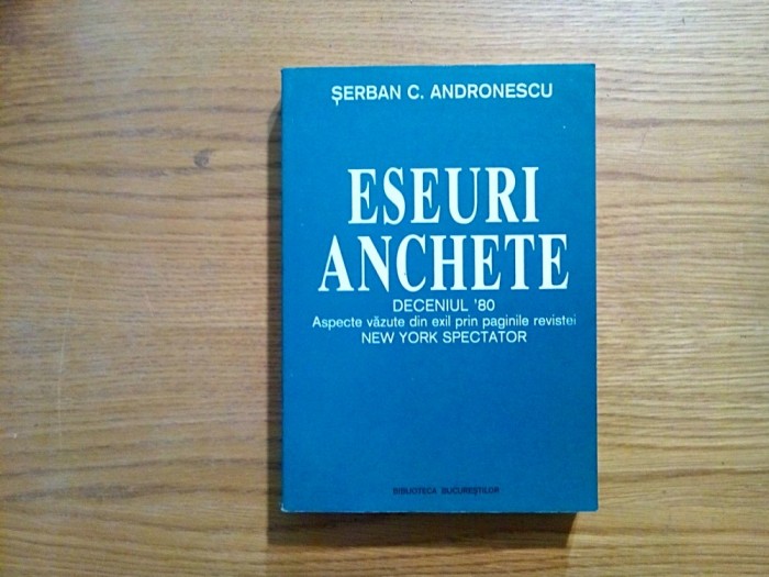 ESEURI ANCHETE Deceniul`80 - Aspecte Vazute din Exil prin Paginile Revistei NEW YORK SPECTATOR - Serban C. Andronescu - Editura Semne, 2001, 620 p.