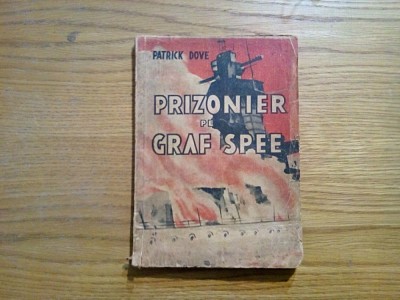 PRIZONIER PE GRAF SPEE - Patrick Dove - editura Danubiu, 1945, 143 p. foto