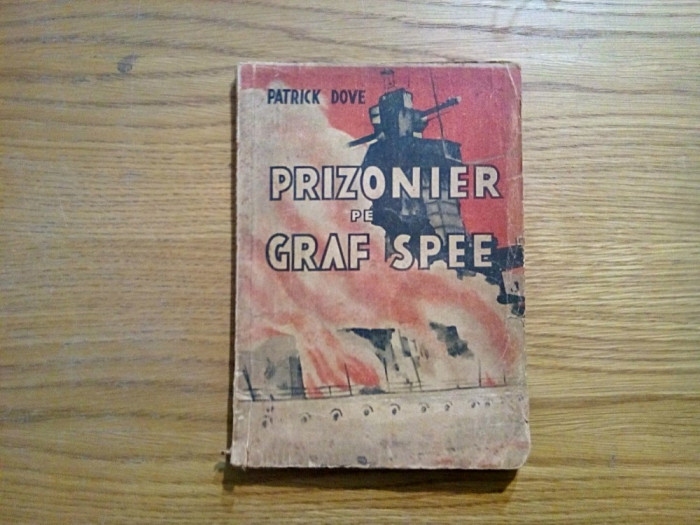 PRIZONIER PE GRAF SPEE - Patrick Dove - editura Danubiu, 1945, 143 p.