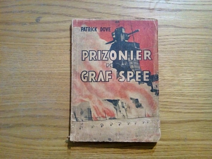 PRIZONIER PE GRAF SPEE - Patrick Dove - editura Danubiu, 1945, 143 p.