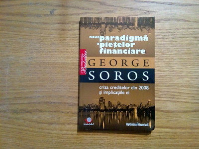 Noua PARADIGMA a PIETELOR FINANCIARE - George Soros - 2008, 140 p. foto
