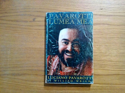 PAVAROTTI * LUMEA MEA - Luciano Pavarotti, William Wright - 1999, 346 p. foto