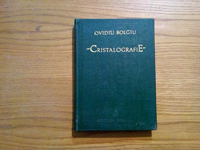 CRISTALOGRAFIE - Ovidiu Bolgiu - 1974, 319 p.; tiraj: 1150 ex.