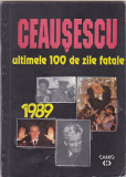 CAROL ROMAN - CEAUSESCU ULTIMELE 100 DE ZILE FATALE ( BILINGVA ROMANA-ENGLEZA )