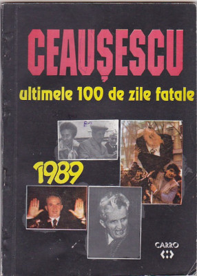 CAROL ROMAN - CEAUSESCU ULTIMELE 100 DE ZILE FATALE ( BILINGVA ROMANA-ENGLEZA ) foto